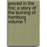 Proved in the Fire; A Story of the Burning of Hamburg Volume 1 door William Duthie