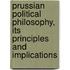 Prussian Political Philosophy, Its Principles and Implications