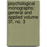 Psychological Monographs; General and Applied Volume 31, No. 3 by American Psychological Association