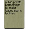 Public-Private Partnerships for Major League Sports Facilities door Judith Grant Long