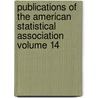 Publications of the American Statistical Association Volume 14 by American Statistical Association