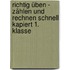 Richtig üben -  Zählen Und Rechnen Schnell Kapiert 1. Klasse