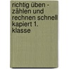 Richtig üben -  Zählen Und Rechnen Schnell Kapiert 1. Klasse door Dorothee Raab