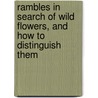 Rambles in Search of Wild Flowers, and How to Distinguish Them door Margaret Plues