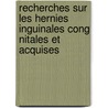 Recherches Sur Les Hernies Inguinales Cong Nitales Et Acquises by Broca Auguste 1859-1924