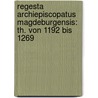 Regesta Archiepiscopatus Magdeburgensis: Th. Von 1192 Bis 1269 by Magdeburg