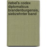 Riebel's Codex Diplomaticus Brandenburgensis, Siebzehnter Band door Verein F�R. Geschichte Der Brandenburg