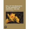 Roll of the Graduates of the University of Aberdeen, 1860-1900 by Aberdeen University