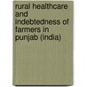 Rural Healthcare and Indebtedness of Farmers in Punjab (India) by Narinder Deep Singh