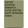 Sacred America: Edward S. Curtis And The North American Indian door Roger Housden
