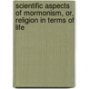 Scientific Aspects of Mormonism, Or, Religion in Terms of Life door Nels Lars Nelson