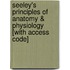 Seeley's Principles of Anatomy & Physiology [With Access Code]