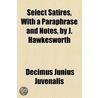 Select Satires, With A Paraphrase And Notes, By J. Hawkesworth door Decimus Junius Juvenalis Juvenal