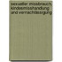 Sexueller Missbrauch, Kindesmisshandlung und Vernachlässigung