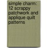 Simple Charm: 12 Scrappy Patchwork and Applique Quilt Patterns door Kim Diehl