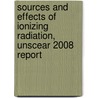 Sources and Effects of Ionizing Radiation, Unscear 2008 Report door United Nations