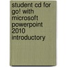 Student Cd For Go! With Microsoft Powerpoint 2010 Introductory door Shelley Gaskin
