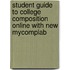 Student Guide to College Composition Online with New MyCompLab