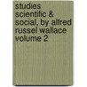 Studies Scientific & Social, by Alfred Russel Wallace Volume 2 by Alfred Russell Wallace