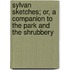 Sylvan Sketches; Or, a Companion to the Park and the Shrubbery