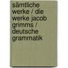 Sämtliche Werke / Die Werke Jacob Grimms / Deutsche Grammatik door Jacob Grimm