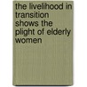 The Livelihood In Transition Shows The Plight Of Elderly Women door Harriet Abalo