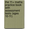 The 11+ Maths Practice Book with Assessment Tests (Ages 10-11) door Richards Parsons
