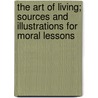 The Art of Living; Sources and Illustrations for Moral Lessons by Friedrich Wilhelm Foerster