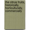 The Citrus Fruits, Historically, Horticulturally, Commercially door San Dimas Citrus Nurseries