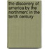 The Discovery Of America By The Northmen: In The Tenth Century