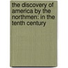 The Discovery Of America By The Northmen: In The Tenth Century door North Ludlow Beamish