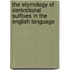 The Etymology of Derivational Suffixes in the English Language