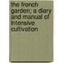 The French Garden; A Diary and Manual of Intensive Cultivation