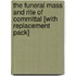 The Funeral Mass And Rite Of Committal [With Replacement Pack]