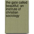 The Gate Called Beautiful; An Institute of Christian Sociology