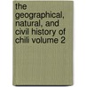 The Geographical, Natural, and Civil History of Chili Volume 2 door Giovanni Ignazio Molina