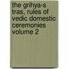 The Grihya-S Tras, Rules of Vedic Domestic Ceremonies Volume 2 by Hermann Oldenberg