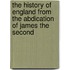 The History of England from the Abdication of James the Second
