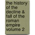 The History of the Decline & Fall of the Roman Empire Volume 2