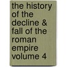 The History of the Decline & Fall of the Roman Empire Volume 4 door Edward Gibbon