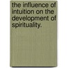 The Influence Of Intuition On The Development Of Spirituality. door Sheryl Attig