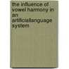 The Influence of Vowel Harmony in an ArtificialLanguage System door Asli Altan