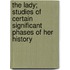 The Lady; Studies of Certain Significant Phases of Her History