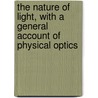 The Nature of Light, With a General Account of Physical Optics door Eugen Cornelius Joseph Von Lommel