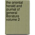 The Oriental Herald and Journal of General Literature Volume 2