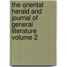 The Oriental Herald and Journal of General Literature Volume 2 door James Silk Buckingham
