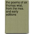 The Poems of Sir Thomas Wiat, from the Mss. and Early Editions