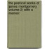 The Poetical Works of James Montgomery Volume 2; With a Memoir