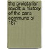 The Proletarian Revolt; A History Of The Paris Commune Of 1871