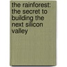 The Rainforest: The Secret to Building the Next Silicon Valley door Mr Victor W. Hwang
